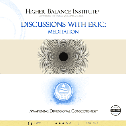 Discussions with Eric Meditation - Higher Balance Institute