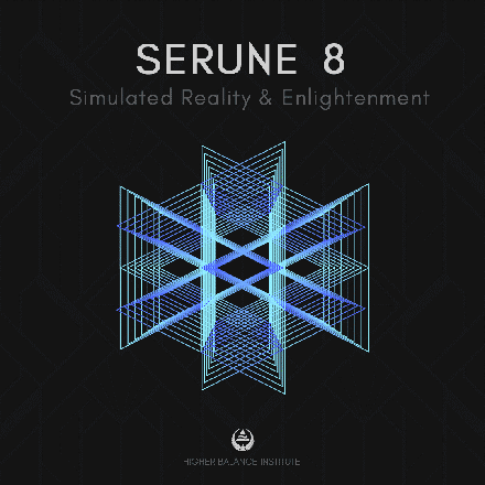 Serune 08: Simulated Reality & Enlightenment - Higher Balance Institute