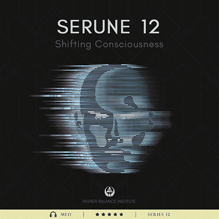 Serune 12: Shifting Consciousness - Higher Balance Institute