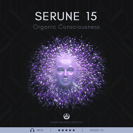 Serune 15: Organic Consciousness - Higher Balance Institute
