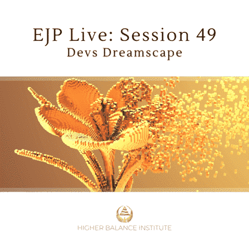 EJP Live 49: Devs Dreamscape - Higher Balance Institute