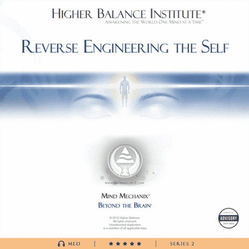 Reverse Engineering The Self - Higher Balance Institute