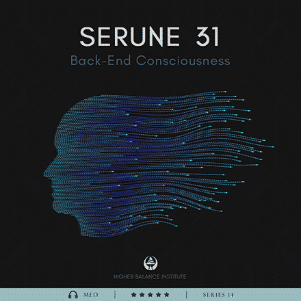 Serune 31: Back-End Consciousness - Higher Balance Institute