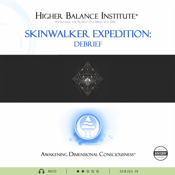Skinwalker Expedition Debrief - Higher Balance Institute