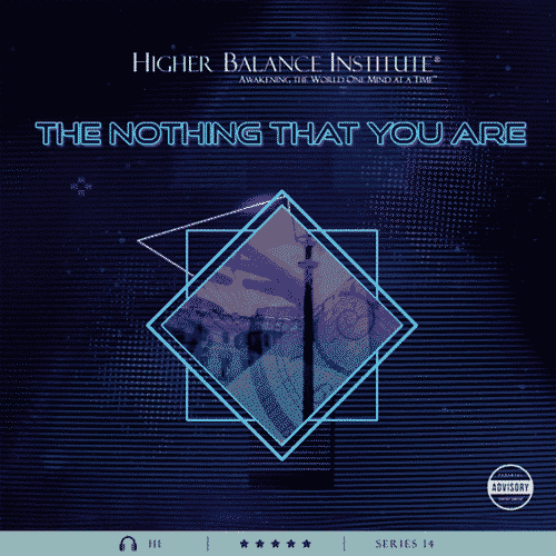 The Nothing That You Are - Higher Balance Institute