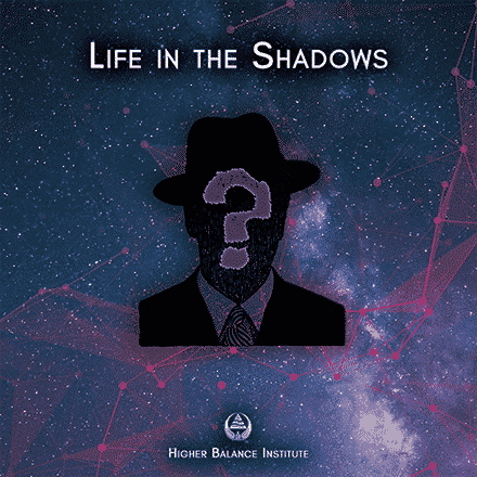 Life In The Shadows - Higher Balance Institute