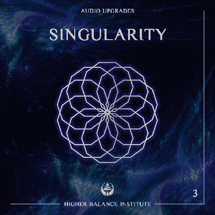Audio Upgrade #3: Singularity - Higher Balance Institute
